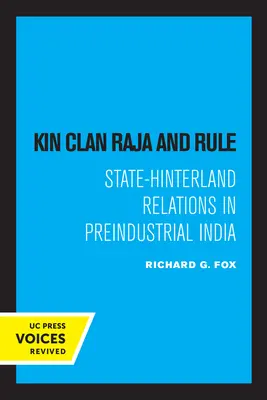 Príbuzenský klan Raja a vláda: Vzťahy medzi štátom a vnútrozemím v predindustriálnej Indii - Kin Clan Raja and Rule: State-Hinterland Relations in Preindustrial India