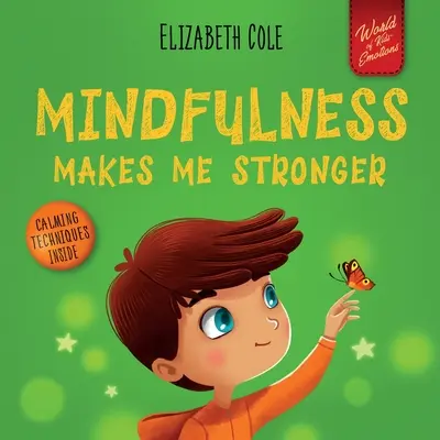 Mindfulness Makes Me Stronger (Všímavosť ma posilňuje): (Detská kniha pre chlapcov a dievčatá) - Mindfulness Makes Me Stronger: Kid's Book to Find Calm, Keep Focus and Overcome Anxiety (Children's Book for Boys and Girls)
