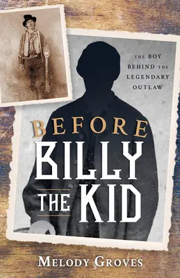 Pred Billym Kidom: Chlapec, ktorý sa skrýval za legendárnym zločincom - Before Billy the Kid: The Boy Behind the Legendary Outlaw
