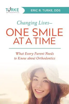 Meníme životy - jeden úsmev za druhým: Čo potrebuje vedieť každý rodič o ortodoncii - Changing Lives--One Smile at a Time: What Every Parent Needs to Know about Orthodontics