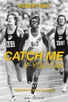 Chyť ma, ak to dokážeš - revolúcia v mojom športe, prekonávanie svetových rekordov a vytváranie odkazu pre Tanzániu - Catch Me If You Can - Revolutionizing My Sport, Breaking World Records and Creating a Legacy for Tanzania