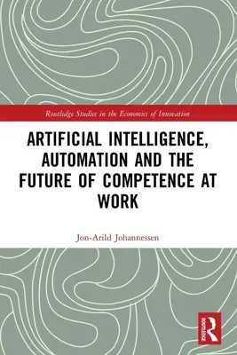 Umelá inteligencia, automatizácia a budúcnosť kompetencií v práci - Artificial Intelligence, Automation and the Future of Competence at Work