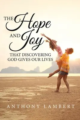 Nádej a radosť, ktoré nám dáva objavovanie Boha - The Hope and Joy that Discovering God Gives our Lives