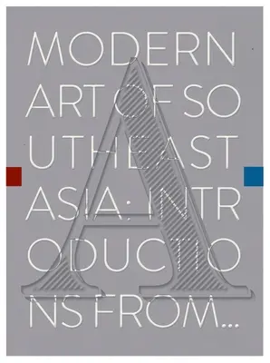 Moderné umenie juhovýchodnej Ázie: Predstavenie od A po Z - Modern Art of Southeast Asia: Introductions from A to Z