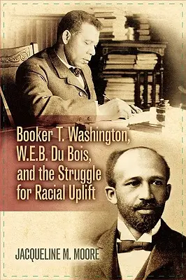 Booker T. Washington, W.E.B. Du Bois a boj za rasové pozdvihnutie - Booker T. Washington, W.E.B. Du Bois, and the Struggle for Racial Uplift