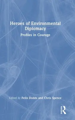 Hrdinovia environmentálnej diplomacie: Hrdinovia diplomacie: profily odvahy - Heroes of Environmental Diplomacy: Profiles in Courage