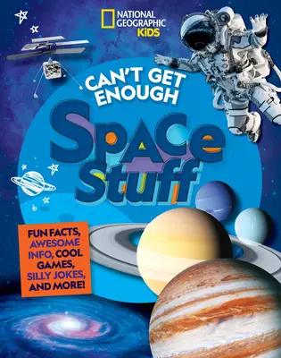Nemôžem sa nabažiť vesmírnych vecí: Zábavné fakty, úžasné informácie, skvelé hry, hlúpe vtipy a ešte viac! - Can't Get Enough Space Stuff: Fun Facts, Awesome Info, Cool Games, Silly Jokes, and More!