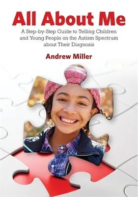 Všetko o mne: Príručka Krok za krokom, ako povedať deťom a mladým ľuďom s autizmom o ich diagnóze - All about Me: A Step-By-Step Guide to Telling Children and Young People on the Autism Spectrum about Their Diagnosis