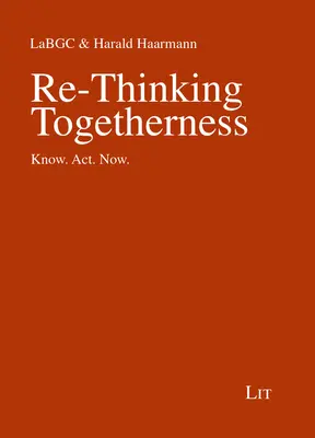 Re-Thinking Togetherness: Poznaj. Act. Now. - Re-Thinking Togetherness: Know. Act. Now.