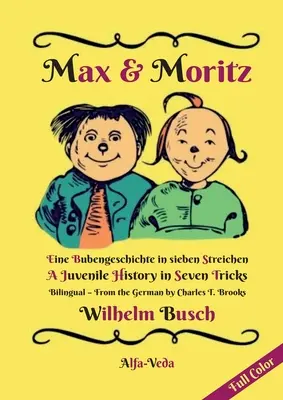 Max a Moritz Dvojjazyčný plnofarebný: Chlapčenský príbeh v siedmich trikoch - A Juvenile History in Seven Tricks - Max & Moritz Bilingual Full Color: Eine Bubengeschichte in sieben Streichen - A Juvenile History in Seven Tricks