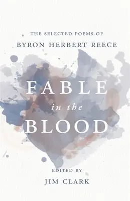 Bájka v krvi: Vybrané básne Byrona Herberta Reecea - Fable in the Blood: The Selected Poems of Byron Herbert Reece