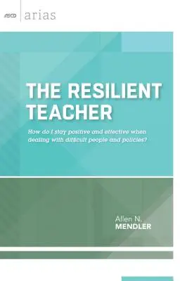 Odolný učiteľ: Ako zostať pozitívny a efektívny pri práci s náročnými ľuďmi a politikmi? - Resilient Teacher: How Do I Stay Positive and Effective When Dealing with Difficult People and Policies?