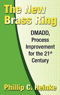 Nový mosadzný prsteň: DMADD, zlepšovanie procesov pre 21. storočie - The New Brass Ring: DMADD, Process Improvement for the 21st Century