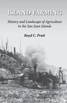 Island Farming: History and Landscape of Agriculture in the San Juan Islands (Ostrovné poľnohospodárstvo: história a krajina poľnohospodárstva na ostrovoch San Juan) - Island Farming: History and Landscape of Agriculture in the San Juan Islands