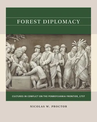 Lesná diplomacia: Diplomacia: Konflikt kultúr na hraniciach Pennsylvánie, 1757 - Forest Diplomacy: Cultures in Conflict on the Pennsylvania Frontier, 1757