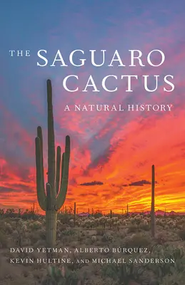 Kaktus Saguaro: Prírodopis - The Saguaro Cactus: A Natural History