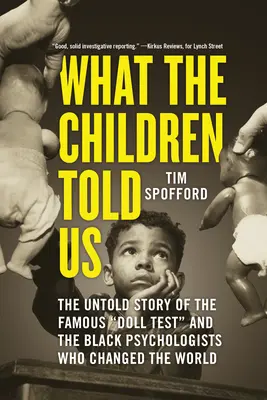 Čo nám povedali deti: Nevypovedaný príbeh slávneho testu s bábikami a černošských psychológov, ktorí zmenili svet - What the Children Told Us: The Untold Story of the Famous Doll Test and the Black Psychologists Who Changed the World
