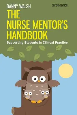 The Nurse Mentor's Handbook: Podpora študentov v klinickej praxi - The Nurse Mentor's Handbook: Supporting Students in Clinical Practice