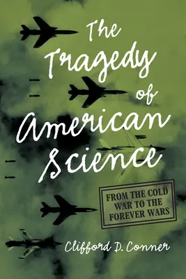 Tragédia americkej vedy: Od studenej vojny po večné vojny - The Tragedy of American Science: From the Cold War to the Forever Wars