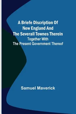 Stručný opis Nového Anglicka a niekoľkých miest v ňom; spolu s jeho súčasnou vládou - A briefe discription of New England and the severall townes therein; Together with the present government thereof