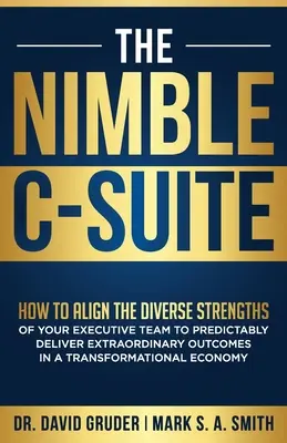 The Nimble C-Suite (Hbitý C-Suite): Ako zosúladiť rôznorodé silné stránky výkonného tímu, aby ste predvídateľne dosahovali výnimočné výsledky v transformujúcom sa svete? - The Nimble C-Suite: How to Align the Diverse Strengths of Your Executive Team to Predictably Deliver Extraordinary Outcomes in a Transform