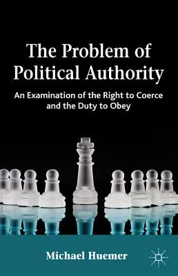 Problém politickej autority: Politická autorita: skúmanie práva donucovať a povinnosti poslúchať - The Problem of Political Authority: An Examination of the Right to Coerce and the Duty to Obey