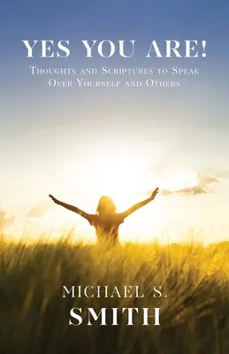 Yes You Are!: Je to tak: Myšlienky a texty z Písma, ktoré môžete vysloviť nad sebou a ostatnými - Yes You Are!: Thoughts and Scriptures to Speak Over Yourself and Others