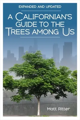 Sprievodca Kalifornčana po stromoch medzi nami: Rozšírený a aktualizovaný sprievodca drevinami - A Californian's Guide to the Trees Among Us: Expanded and Updated