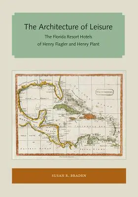 Architektúra voľného času: Florida Resort Hotels of Henry Flagler and Henry Plant - The Architecture of Leisure: The Florida Resort Hotels of Henry Flagler and Henry Plant