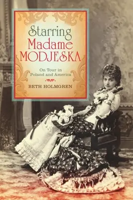 V hlavnej úlohe Madame Modjeska: Na turné po Poľsku a Amerike - Starring Madame Modjeska: On Tour in Poland and America
