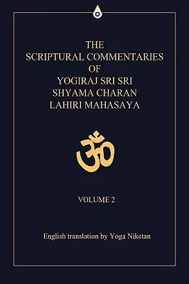 Písomné komentáre Jogiraja Sri Shyama Charan Lahiri Mahasaya: 2. zväzok - The Scriptural Commentaries of Yogiraj Sri Sri Shyama Charan Lahiri Mahasaya: Volume 2