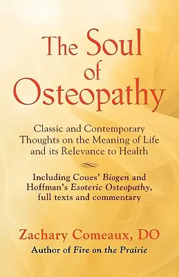Duša osteopatie: Miesto mysle v ranej osteopatickej vede o živote - obsahuje reprinty Couesovho Biografu a Hoffmanovej Esoterickej osteop - The Soul of Osteopathy: The Place of Mind in Early Osteopathic Life Science - Includes reprints of Coues' Biogen and Hoffman's Esoteric Osteop