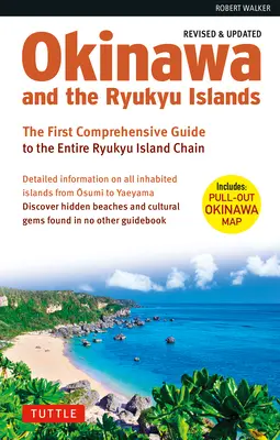 Okinawa a ostrovy Rjúkjú: Prvý komplexný sprievodca po celom reťazci ostrovov Rjúkjú (revidované a rozšírené vydanie) - Okinawa and the Ryukyu Islands: The First Comprehensive Guide to the Entire Ryukyu Island Chain (Revised & Expanded Edition)