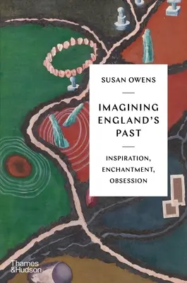 Predstavujeme si minulosť Anglicka: inšpirácia, očarenie, posadnutosť - Imagining England's Past: Inspiration, Enchantment, Obsession