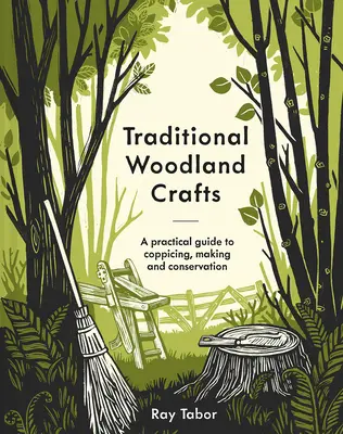 Tradičné drevené remeslá Nové vydanie: Praktická príručka o výruboch, výrobe a ochrane drevín - Traditional Woodland Crafts New Edition: A Practical Guide to Coppicing, Making, and Conservation