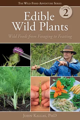 Jedlé divoké rastliny, 2. diel: Divoké potraviny od hľadania potravy po hodovanie - Edible Wild Plants, Volume 2: Wild Foods from Foraging to Feasting
