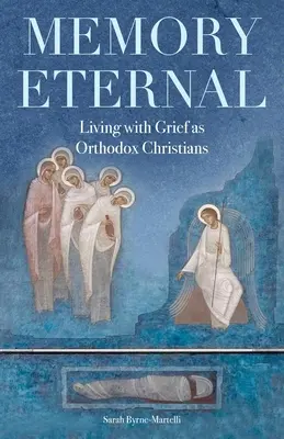 Pamäť večná: Žiť so smútkom ako pravoslávni kresťania - Memory Eternal: Living with Grief as Orthodox Christians