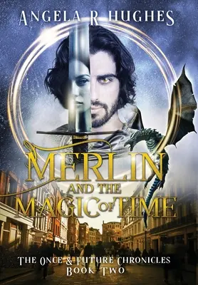 Merlin a mágia času: Kroniky kedysi a budúcnosti, kniha 2 - Merlin & The Magic of Time: The Once & Future Chronicles, Book 2