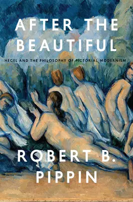 Po krásnom: Hegel a filozofia obrazovej moderny - After the Beautiful: Hegel and the Philosophy of Pictorial Modernism