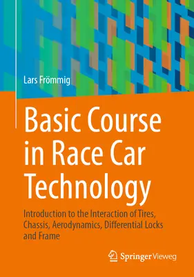 Základný kurz technológie pretekárskych automobilov: Úvod do interakcie pneumatík, podvozku, aerodynamiky, uzávierok diferenciálov a rámu - Basic Course in Race Car Technology: Introduction to the Interaction of Tires, Chassis, Aerodynamics, Differential Locks and Frame