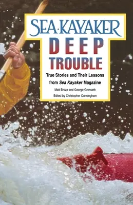 Hlboké problémy morského kajakára: Pravdivé príbehy a ich ponaučenia z časopisu Sea Kayaker - Sea Kayaker's Deep Trouble: True Stories and Their Lessons from Sea Kayaker Magazine