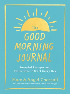 Denník dobrého rána: Dobré ráno: Silné podnety a úvahy na začiatok každého dňa - The Good Morning Journal: Powerful Prompts and Reflections to Start Every Day