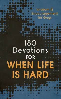 180 pobožností pre prípad ťažkého života (Teen Boy): Múdrosť a povzbudenie pre chlapcov - 180 Devotions for When Life Is Hard (Teen Boy): Wisdom and Encouragement for Guys