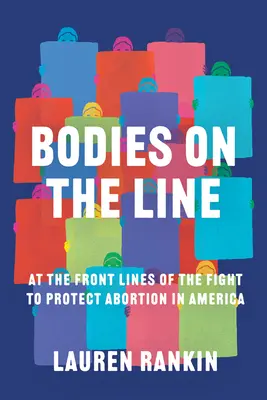 Telá na linke: V prvej línii boja za ochranu potratov v Amerike - Bodies on the Line: At the Front Lines of the Fight to Protect Abortion in America