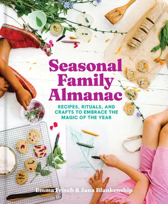 Sezónny rodinný almanach: Recepty, rituály a remeslá, ktoré vám pomôžu vnímať čaro roka - Seasonal Family Almanac: Recipes, Rituals, and Crafts to Embrace the Magic of the Year