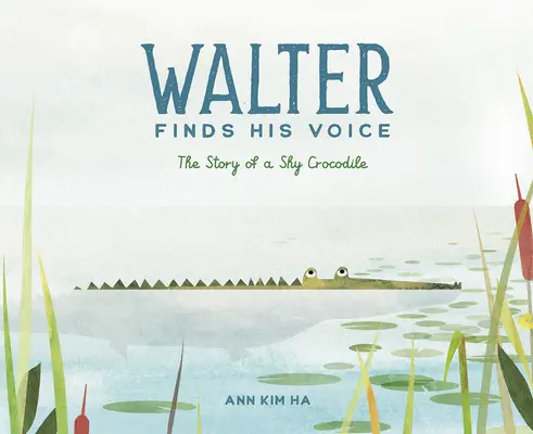 Walter nachádza svoj hlas: Príbeh plachého krokodíla - Walter Finds His Voice: The Story of a Shy Crocodile