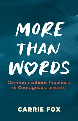 Viac ako slová: Communications Practices of Courageous Leaders (Komunikačné postupy odvážnych lídrov) - More Than Words: Communications Practices of Courageous Leaders