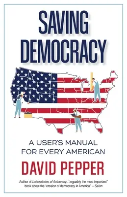 Záchrana demokracie: Príručka pre každého Američana - Saving Democracy: A User's Manual for Every American