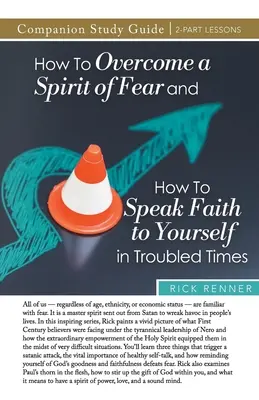 Ako prekonať ducha strachu a ako hovoriť k sebe vierou v ťažkých časoch Študijná príručka - How to Overcome a Spirit of Fear and How to Speak Faith to Yourself in Troubled Times Study Guide