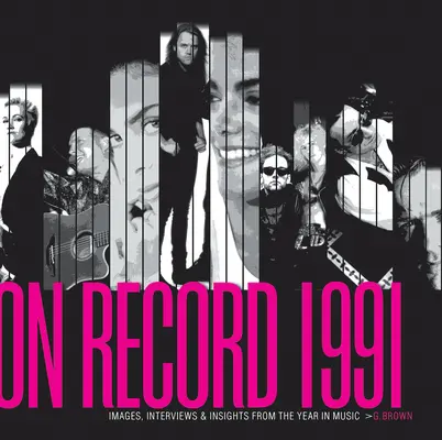 On Record - Vol. 3: 1991: Obrázky, rozhovory a postrehy z hudobného roka - On Record - Vol. 3: 1991: Images, Interviews & Insights from the Year in Music